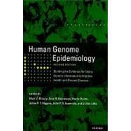 Human Genome Epidemiology, 2nd Edition Building the evidence for using genetic information to improve health and prevent disease