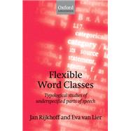 Flexible Word Classes Typological studies of underspecified parts of speech