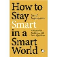 How to Stay Smart in a Smart World Why Human Intelligence Still Beats Algorithms