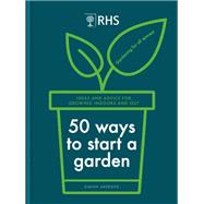 RHS 50 Ways to Start a Garden Ideas & Inspiration for Growing Indoors and Out