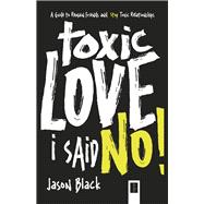 Toxic Love I Said, No! A Guide to Remain Friends and Stop Toxic Relationships