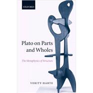 Plato on Parts and Wholes The Metaphysics of Structure