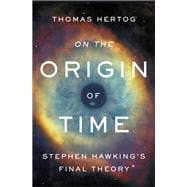 On the Origin of Time Stephen Hawking's Final Theory