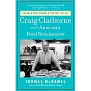 The Man Who Changed the Way We Eat Craig Claiborne and the American Food Renaissance
