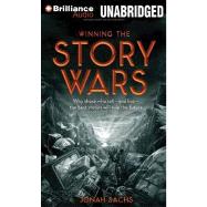 Winning the Story Wars: Why Those Who Tell - and Live - the Best Stories Will Rule the Future