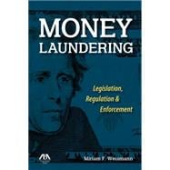 Money Laundering Legislation, Regulation & Enforcement