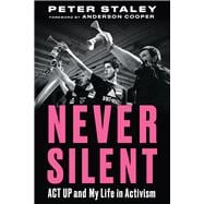Never Silent ACT UP and My Life in Activism