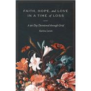 Faith, Hope, and Love in a Time of Loss