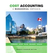 Cost Accounting: A Managerial Emphasis, Seventh Canadian Edition (7th Edition)