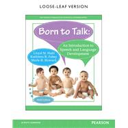 Born to Talk An Introduction to Speech and Language Development, Loose-Leaf Version