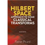 Hilbert Space Approach to Some Classical Transforms Second Edition