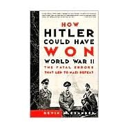 How Hitler Could Have Won World War II The Fatal Errors That Led to Nazi Defeat