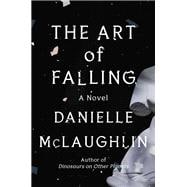 The Art of Falling A Novel