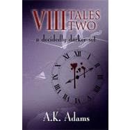 VIII Tales Two : A decidedly darker Set