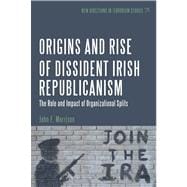 The Origins and Rise of Dissident Irish Republicanism The Role and Impact of Organizational Splits