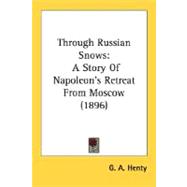 Through Russian Snows : A Story of Napoleon's Retreat from Moscow (1896)
