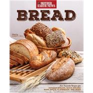 Bread by Mother Earth News Our Favorite Recipes for Artisan Breads, Quick Breads, Buns, Rolls, Flatbreads, and More