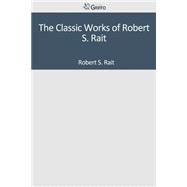 The Classic Works of Robert S. Rait