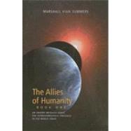 The Allies of Humanity: An Urgent Message About the Extraterrestrial Presence in the World Today