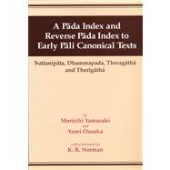 A Pada Index and Reverse Pada Index to Early Pali Canonical Texts: Suttanipata, Dhammapada, Thergatha and Therigatha