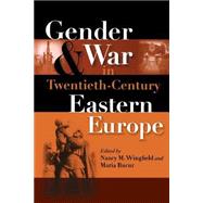 Gender And War in Twentieth-century Eastern Europe