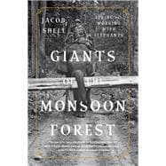 Giants of the Monsoon Forest Living and Working with Elephants