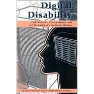 Digital Disability The Social Construction of Disability in New Media