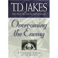 Overcoming the Enemy : The Spiritual Warfare of the Believer