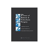 Primer of Robotic and Telerobotic Surgery,9780781748445