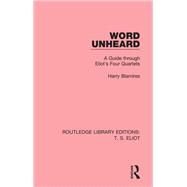 Word Unheard: A Guide Through Eliot's Four Quartets