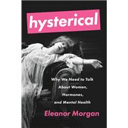 Hysterical Why We Need to Talk About Women, Hormones, and Mental Health