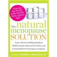 The Natural Menopause Solution Expert Advice for Melting Stubborn Midlife Pounds, Reducing Hot Flashes, and Getting Relief from Menopause Symptoms