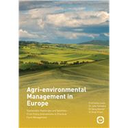 Agri-environmental Management in Europe Sustainable Challenges and Solutions - From Policy Interventions to Practical Farm Management