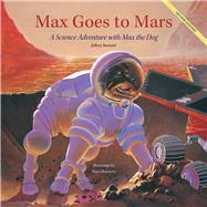 Max Goes to Mars A Science Adventure with Max the Dog