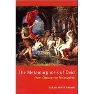 The Metamorphosis of Ovid From Chaucer to Ted Hughes