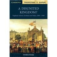 A Disunited Kingdom?: England, Ireland, Scotland and Wales, 1800â€“1949