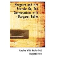 Margaret and Her Friends : Or, Ten Conversations with Margaret Fuller