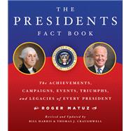 The Presidents Fact Book The Achievements, Campaigns, Events, Triumphs, and Legacies of Every President