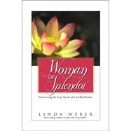 Woman of Splendor : Discovering the Four Facets of a Godly Woman