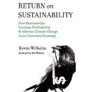 Return on Sustainability: How Business Can Increase Profitability & Address Climate Change in an Uncertain Economy