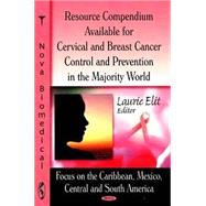 Resource Compendium Available for Cervical and Breast Cancer Control and Prevention in the Majority World: Focus on the Caribbean, Mexico, Central and South America