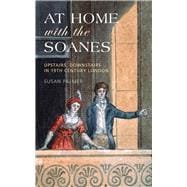 At Home with the Soanes Upstairs, Downstairs in 19th Century London