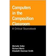 Computers in the Composition Classroom : A Critical Sourcebook