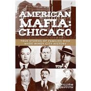 American Mafia: Chicago True Stories of Families Who Made Windy City History,9780762778447