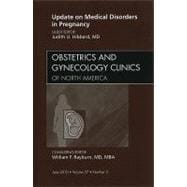 Update on Medical Disorders in Pregnancy: An Issue of Obstetrics and Gynecology Clinics of North America