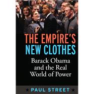 Empire's New Clothes: Barack Obama in the Real World of Power