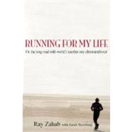 Running for My Life : On the Extreme Road with Adventure Runner Ray Zahab
