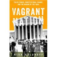 Vagrant Nation Police Power, Constitutional Change, and the Making of the 1960s