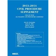 Friedenthal, Miller, Sexton and Hershkoff's Civil Procedure 2013-2014 Supplement for use with all Pleading and Procedure Casebooks