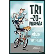 Trizophrenia: Inside the Minds of a Triathlete